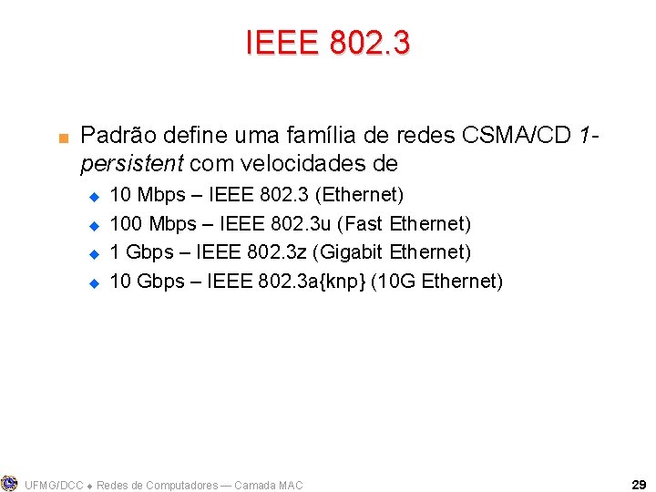 IEEE 802. 3 < Padrão define uma família de redes CSMA/CD 1 persistent com