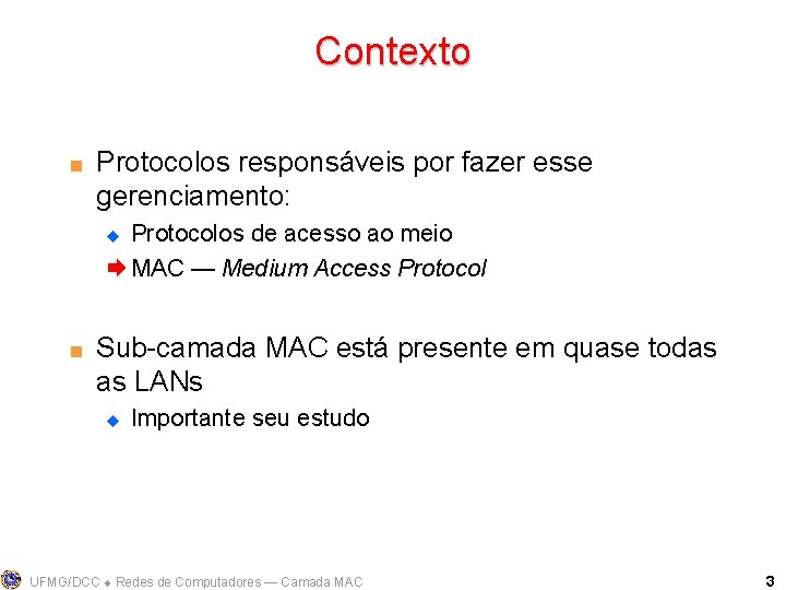 Contexto < Protocolos responsáveis por fazer esse gerenciamento: Protocolos de acesso ao meio Æ