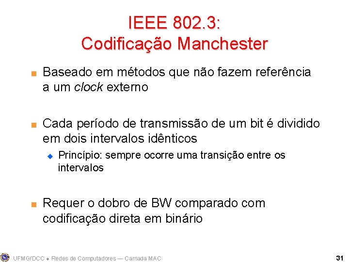 IEEE 802. 3: Codificação Manchester < < Baseado em métodos que não fazem referência