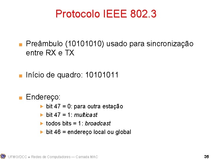 Protocolo IEEE 802. 3 < Preâmbulo (1010) usado para sincronização entre RX e TX