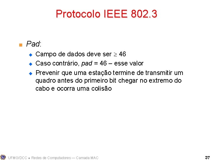 Protocolo IEEE 802. 3 < Pad: u u u Campo de dados deve ser