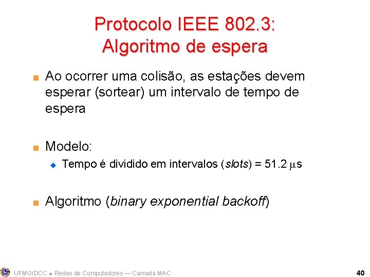 Protocolo IEEE 802. 3: Algoritmo de espera < < Ao ocorrer uma colisão, as