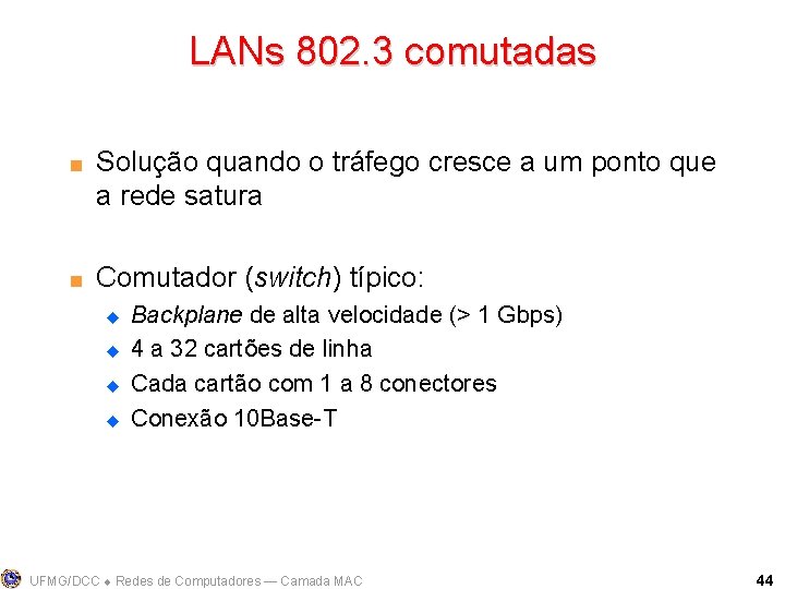 LANs 802. 3 comutadas < < Solução quando o tráfego cresce a um ponto