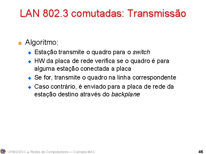 LAN 802. 3 comutadas: Transmissão < Algoritmo: u u Estação transmite o quadro para