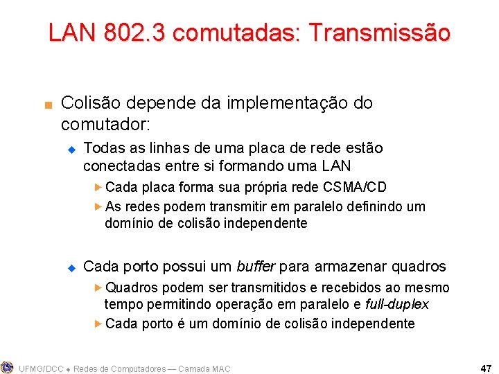 LAN 802. 3 comutadas: Transmissão < Colisão depende da implementação do comutador: u Todas