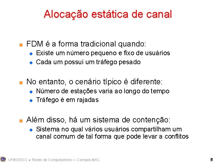 Alocação estática de canal < FDM é a forma tradicional quando: u u <
