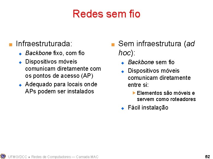 Redes sem fio < Infraestruturada: u u u Backbone fixo, com fio Dispositivos móveis