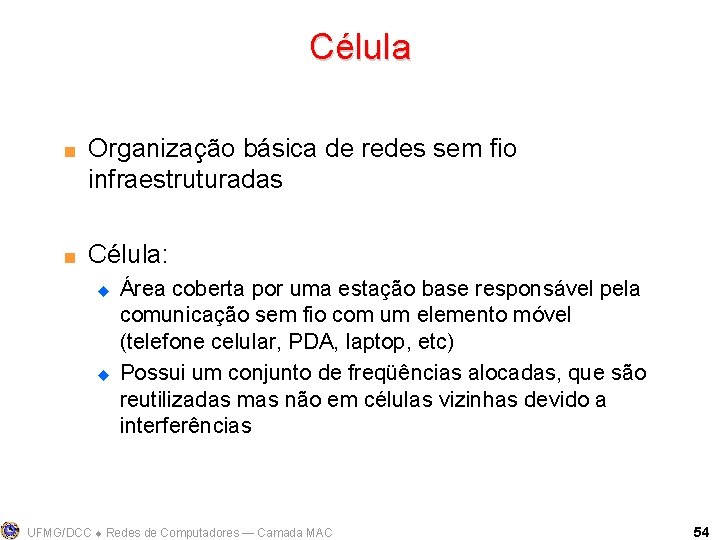 Célula < < Organização básica de redes sem fio infraestruturadas Célula: u u Área