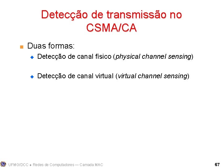 Detecção de transmissão no CSMA/CA < Duas formas: u Detecção de canal físico (physical