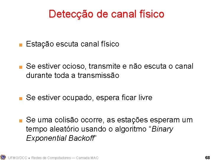 Detecção de canal físico < < Estação escuta canal físico Se estiver ocioso, transmite
