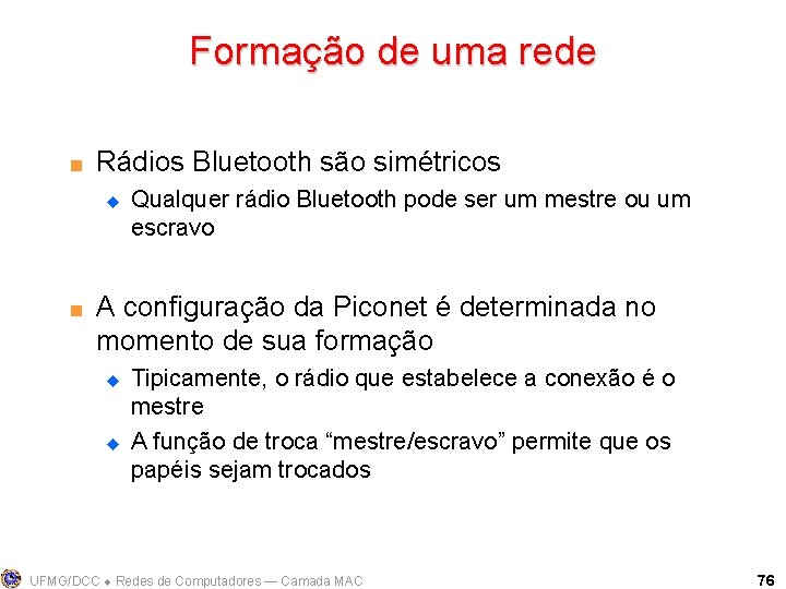 Formação de uma rede < Rádios Bluetooth são simétricos u < Qualquer rádio Bluetooth