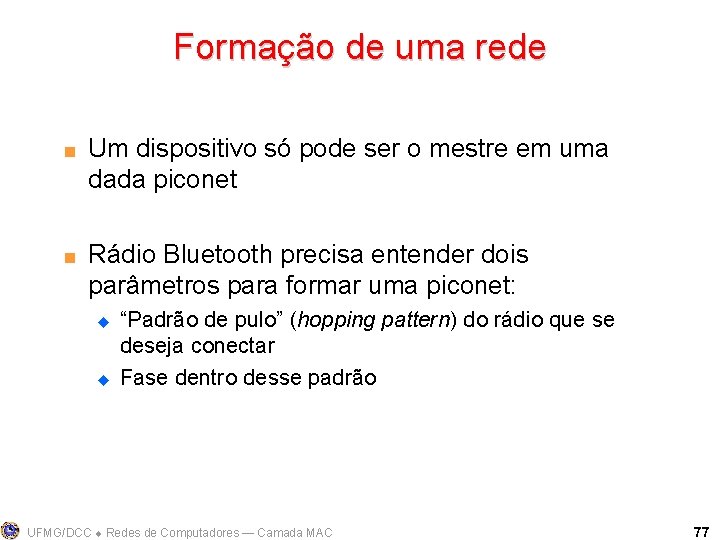 Formação de uma rede < < Um dispositivo só pode ser o mestre em