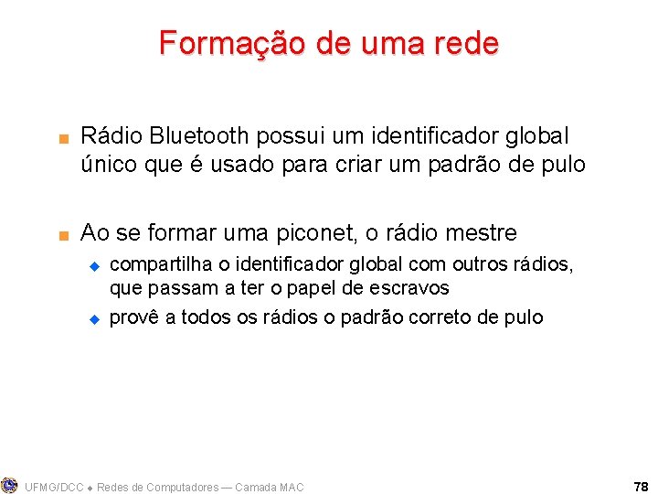 Formação de uma rede < < Rádio Bluetooth possui um identificador global único que