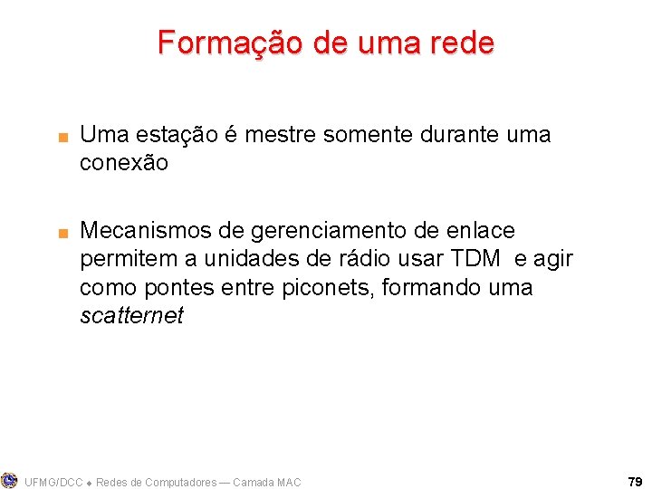 Formação de uma rede < < Uma estação é mestre somente durante uma conexão