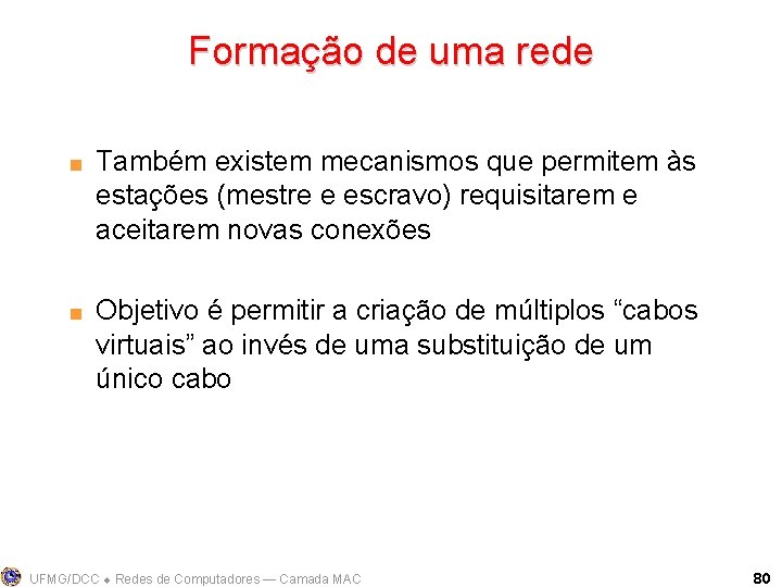 Formação de uma rede < < Também existem mecanismos que permitem às estações (mestre