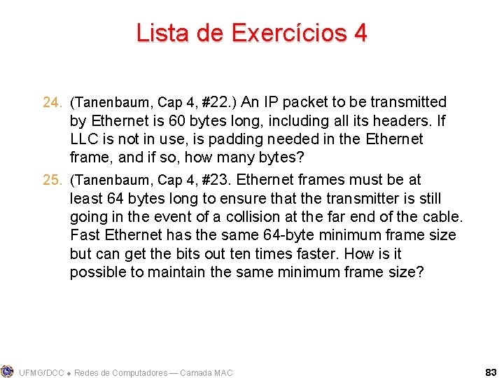 Lista de Exercícios 4 24. (Tanenbaum, Cap 4, #22. ) An IP packet to