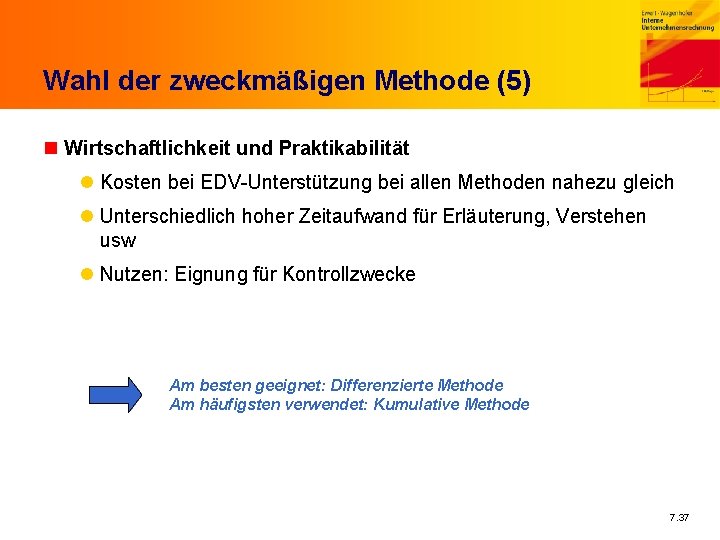 Wahl der zweckmäßigen Methode (5) n Wirtschaftlichkeit und Praktikabilität l Kosten bei EDV-Unterstützung bei