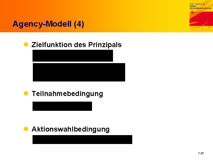 Agency-Modell (4) l Zielfunktion des Prinzipals l Teilnahmebedingung l Aktionswahlbedingung 7. 67 