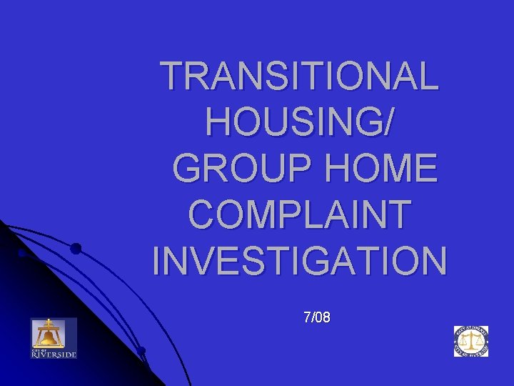 TRANSITIONAL HOUSING/ GROUP HOME COMPLAINT INVESTIGATION 7/08 