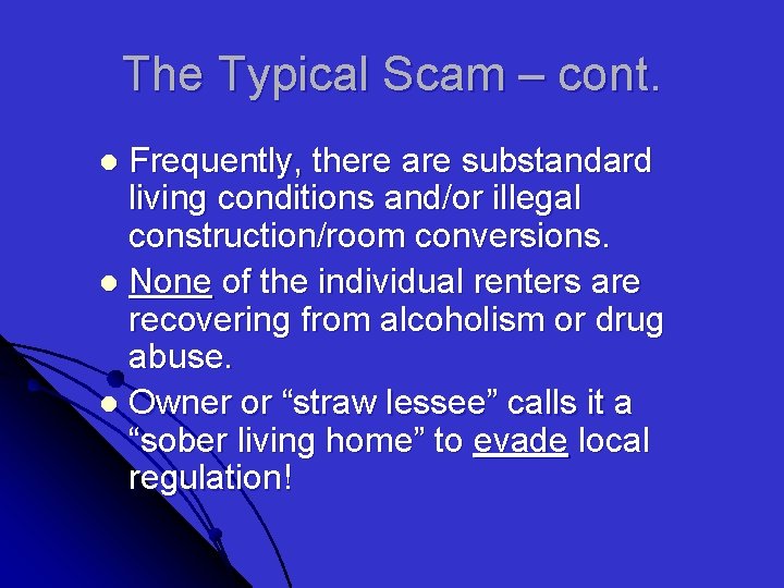 The Typical Scam – cont. Frequently, there are substandard living conditions and/or illegal construction/room