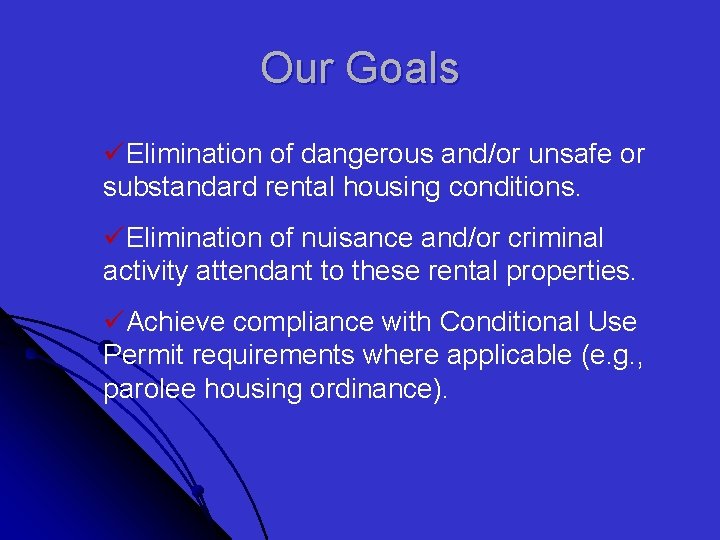 Our Goals üElimination of dangerous and/or unsafe or substandard rental housing conditions. üElimination of