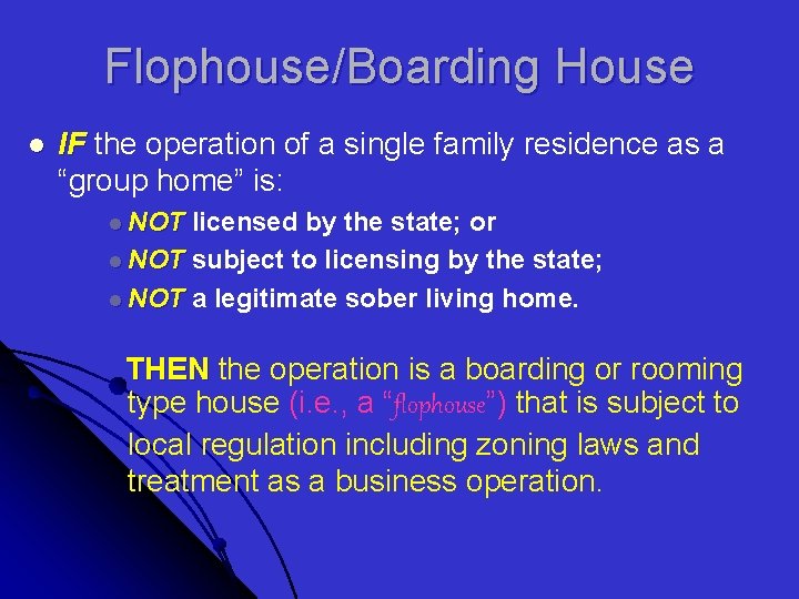 Flophouse/Boarding House l IF the operation of a single family residence as a “group