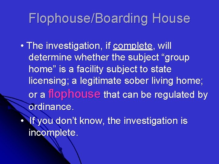 Flophouse/Boarding House • The investigation, if complete, will determine whether the subject “group home”