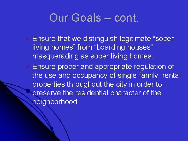 Our Goals – cont. ü ü Ensure that we distinguish legitimate “sober living homes”