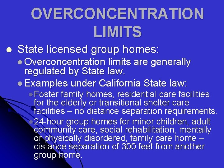 OVERCONCENTRATION LIMITS l State licensed group homes: l Overconcentration limits are generally regulated by