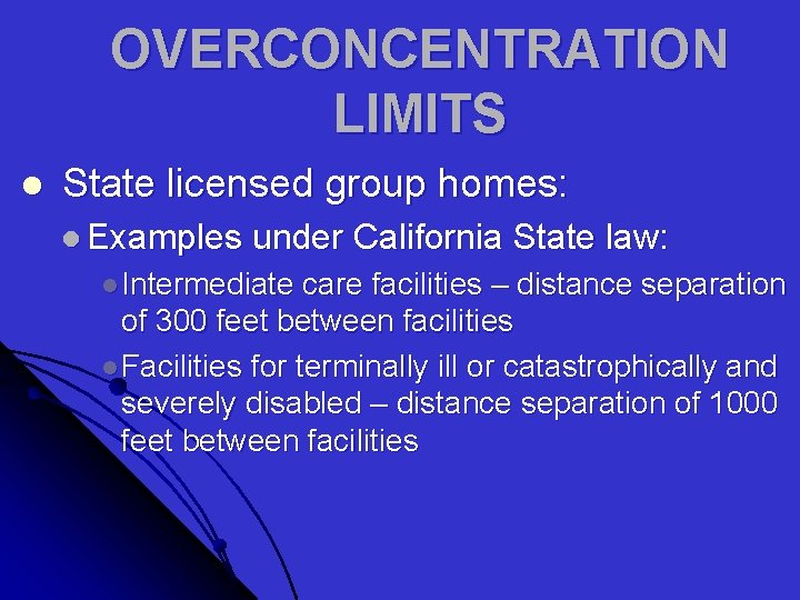 OVERCONCENTRATION LIMITS l State licensed group homes: l Examples under California State law: l