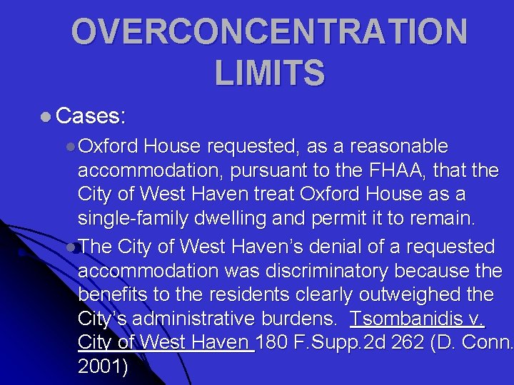 OVERCONCENTRATION LIMITS l Cases: l Oxford House requested, as a reasonable accommodation, pursuant to