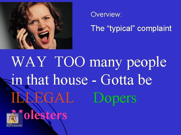 Overview: The “typical” complaint WAY TOO many people in that house - Gotta be