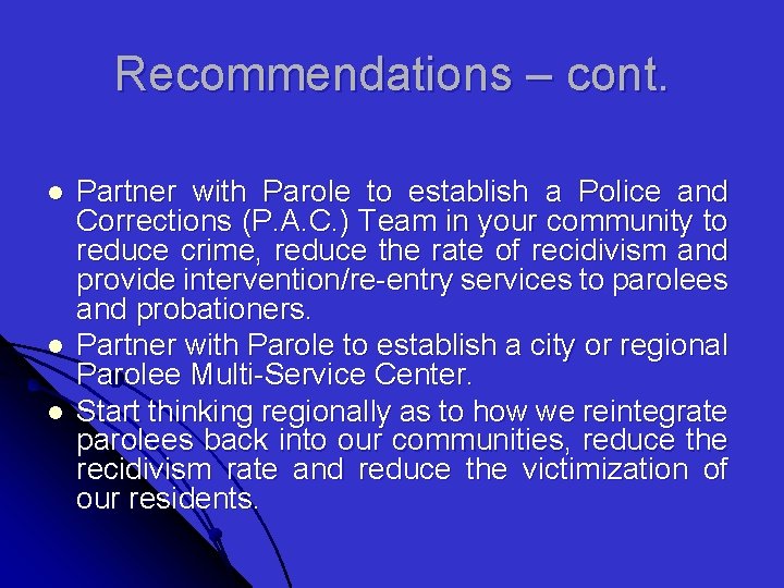 Recommendations – cont. l l l Partner with Parole to establish a Police and