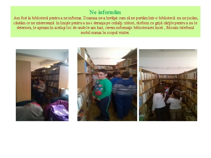 Ne informăm Am fost la bibliotecă pentru a ne informa. Doamna ne-a învățat cum Ne informăm Am fost la bibliotecă pentru a ne informa. Doamna ne-a învățat cum