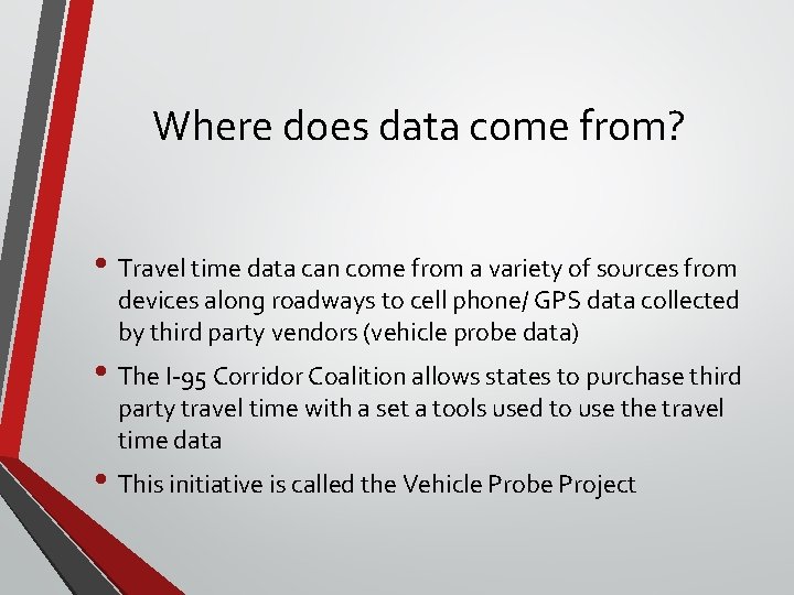 Where does data come from? • Travel time data can come from a variety