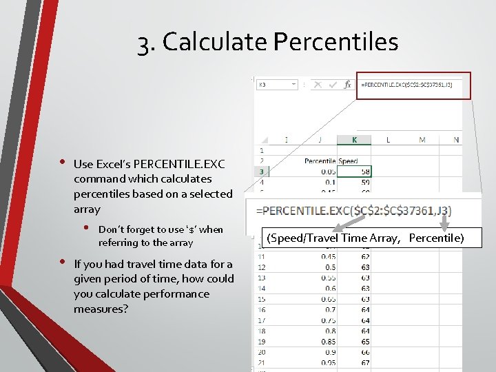3. Calculate Percentiles • Use Excel’s PERCENTILE. EXC command which calculates percentiles based on