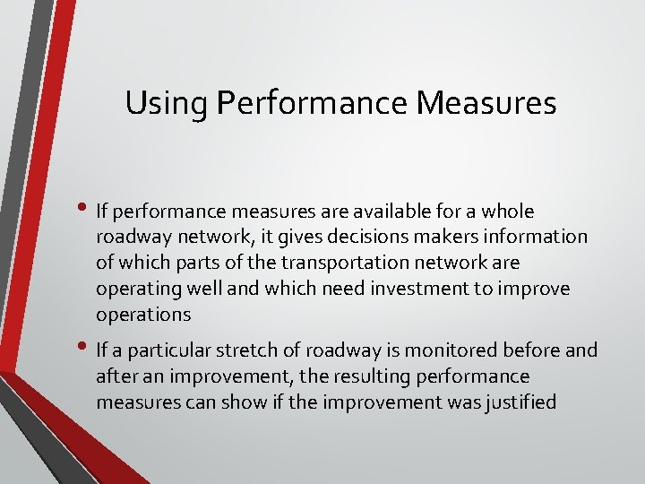 Using Performance Measures • If performance measures are available for a whole roadway network,