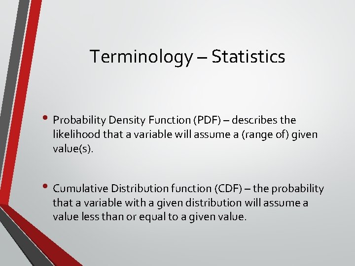 Terminology – Statistics • Probability Density Function (PDF) – describes the likelihood that a