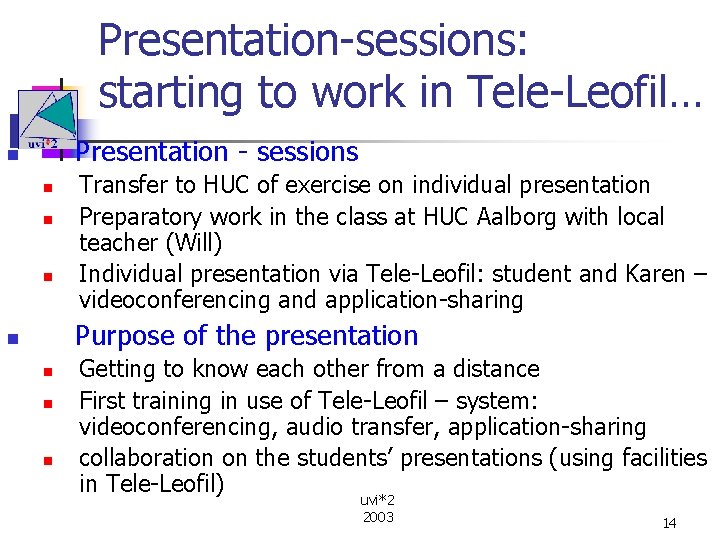 Presentation-sessions: starting to work in Tele-Leofil… Presentation - sessions n n Transfer to HUC