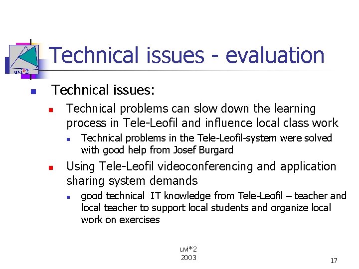 Technical issues - evaluation n Technical issues: n Technical problems can slow down the