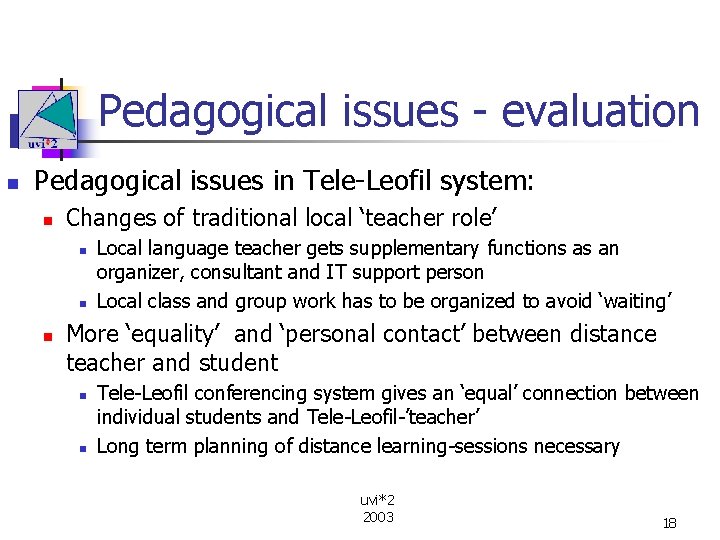 Pedagogical issues - evaluation n Pedagogical issues in Tele-Leofil system: n Changes of traditional