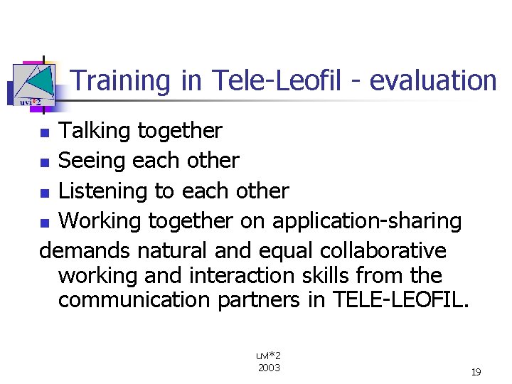 Training in Tele-Leofil - evaluation Talking together n Seeing each other n Listening to