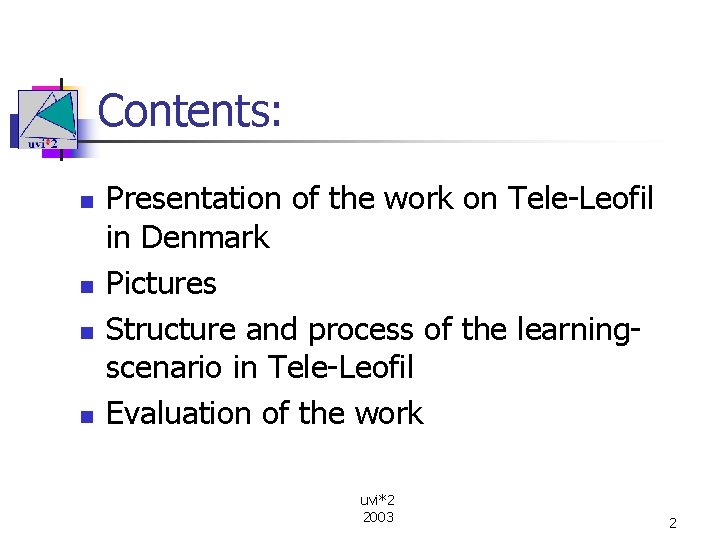 Contents: n n Presentation of the work on Tele-Leofil in Denmark Pictures Structure and