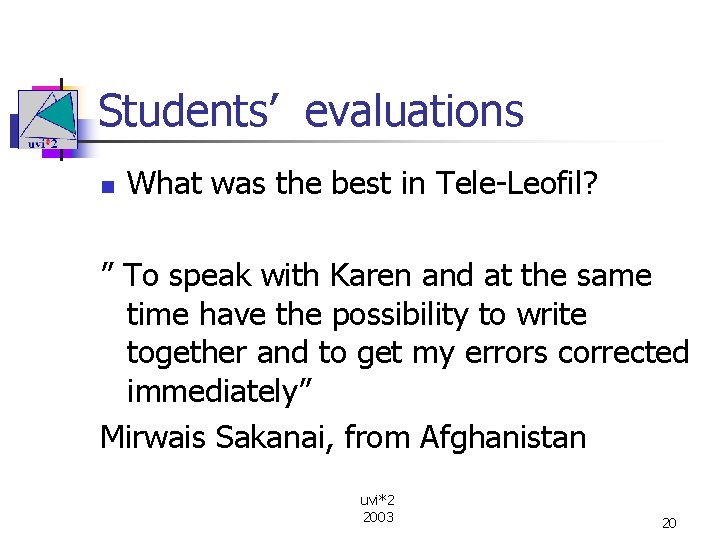 Students’ evaluations n What was the best in Tele-Leofil? ” To speak with Karen