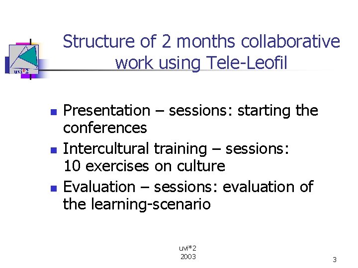 Structure of 2 months collaborative work using Tele-Leofil n n n Presentation – sessions: