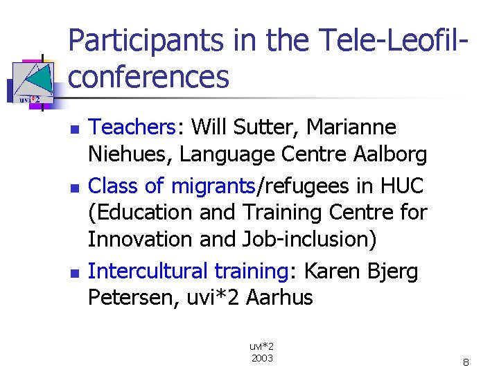Participants in the Tele-Leofilconferences n n n Teachers: Will Sutter, Marianne Niehues, Language Centre