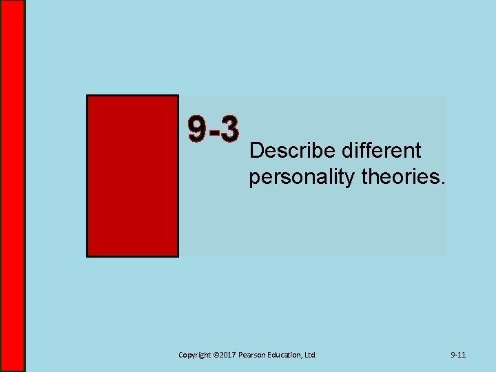 9 -3 Describe different personality theories. Copyright © 2017 Pearson Education, Ltd. 9 -11