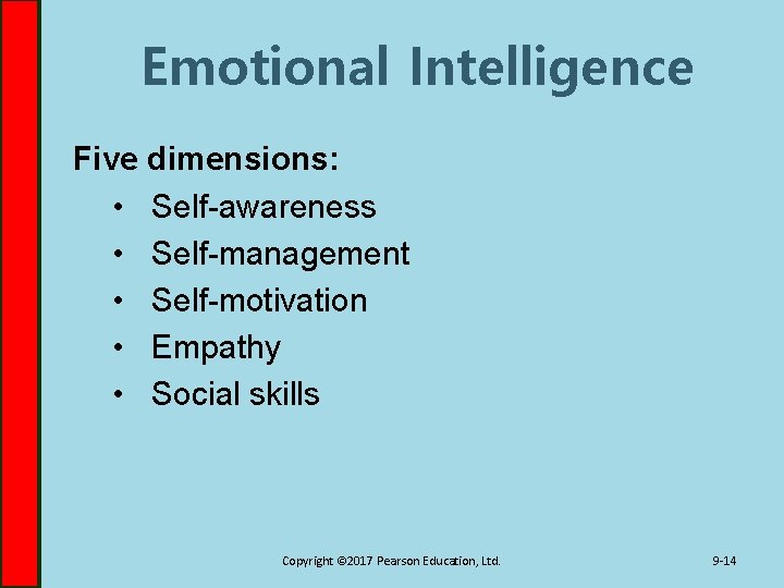 Emotional Intelligence Five dimensions: • Self-awareness • Self-management • Self-motivation • Empathy • Social