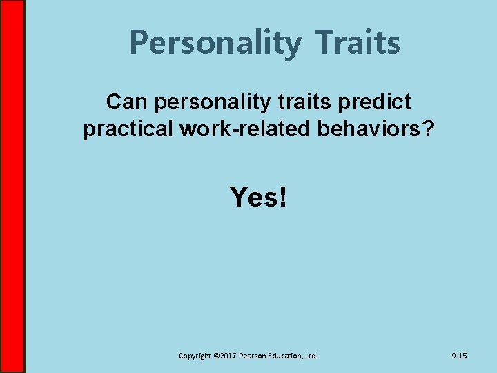 Personality Traits Can personality traits predict practical work-related behaviors? Yes! Copyright © 2017 Pearson