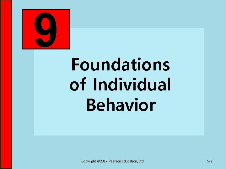 9 Foundations of Individual Behavior Copyright © 2017 Pearson Education, Ltd. 9 -2 